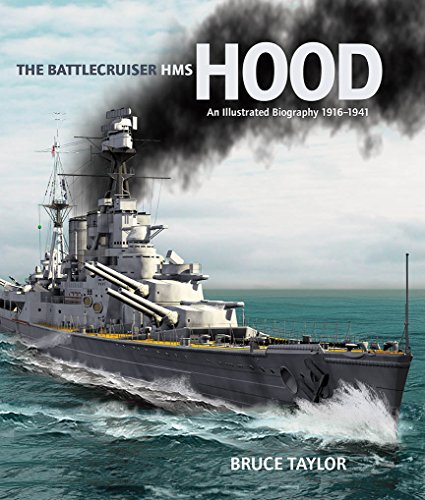 The Battlecruiser HMS Hood: An Illustrated Biography 1916-1941